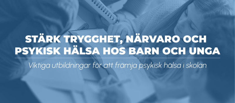 Stärk trygghet, närvaro och psykisk hälsa hos barn och unga